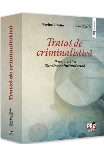Pro Universitaria Tratat de criminalistica Partea 2: Tactica criminalistica -...
