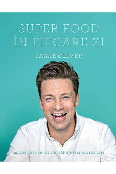 Editura Curtea Veche Super Alimente în Fiecare Zi, Jamie Oliver - Editura Cur...