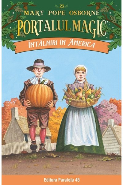 Paralela 45 Portalul magic. Intalniri in America Vol.23 - Mary Pope Osborne