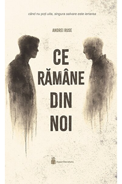 HYPERLITERATURA Ce ramane din noi - Andrei Ruse