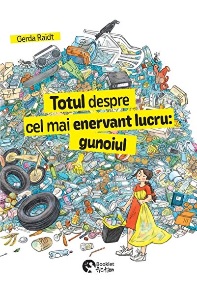 Booklet Totul despre cel mai enervant lucru: Gunoiul - Gerda Raidt