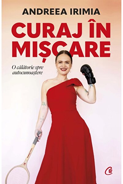 Curtea Veche Curaj in miscare. O calatorie prin autocunoastere - Andreea Irimia