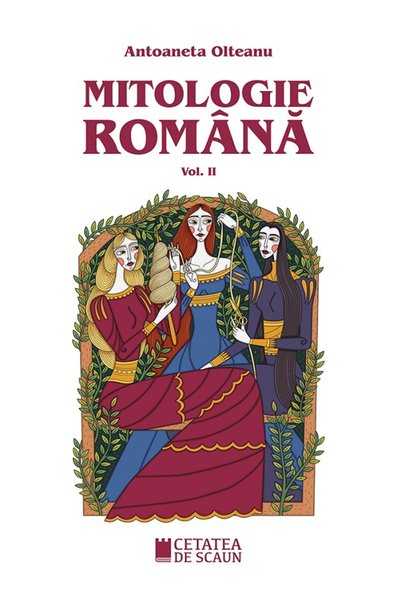 CETATEA DE SCAUN Mitologie romana Vol.2 - Antoaneta Olteanu