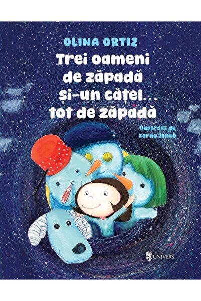 UNIVERS Trei oameni de zapada si-un catel tot de zapada - Olina Ortiz
