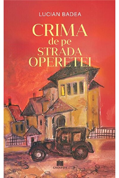 Editura Creator Crima de pe Strada Operetei - Lucian Badea