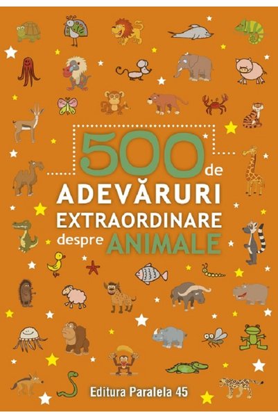 Paralela 45 500 de adevaruri extraordinare despre animale
