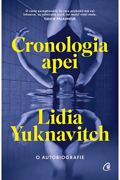 Curtea Veche Cronologia apei. O autobiografie - Lidia Yuknavitch