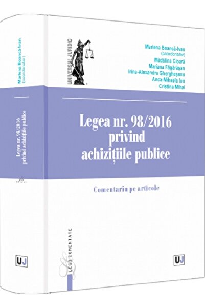 Universul Juridic Legea nr. 98/2016 privind achizitiile publice. Comentariu p...