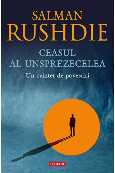 Polirom Ceasul al unsprezecelea - Salman Rushdie