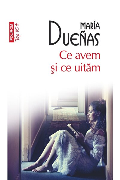 Polirom Ce avem si ce uitam - Maria Duenas