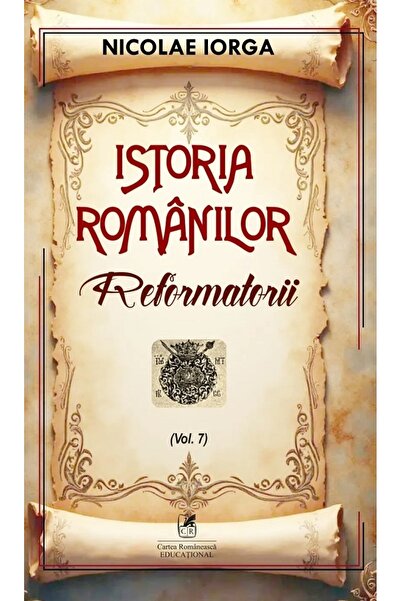 Cartea Romaneasca Educational Istoria romanilor Vol.7: Reformatorii - Nicolae...
