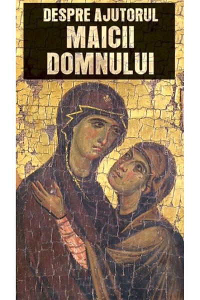EDITURA DE SUFLET Despre Ajutorul Maicii Domnului, - Editura De Suflet