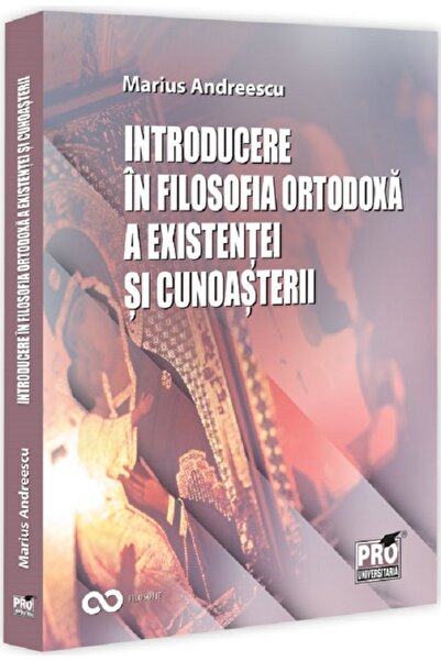 Pro Universitaria Introducere in filosofia ortodoxa a existentei si cunoaster...