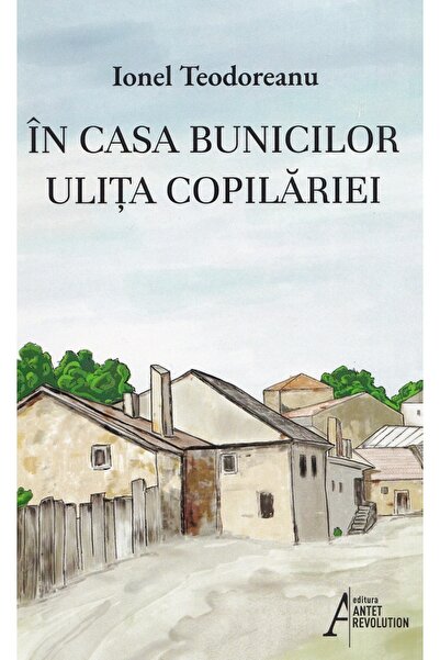 ANTET REVOLUTION In casa bunicilor. Ulita copilariei - Ionel Teodoreanu