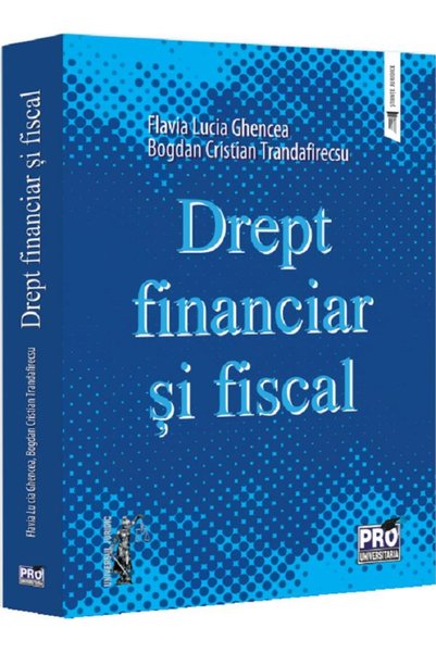 Pro Universitaria Drept financiar si fiscal - Flavia Lucia Ghencea, Bogdan Cr...