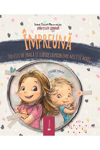 UNIVERS Impreuna. Solutii de joaca si iubire la probleme mici si mari - Ioana...