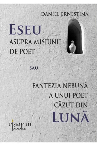 CISMIGIU BOOKS Eseu asupra misiunii de poet sau fantezia nebuna a unui poet c...
