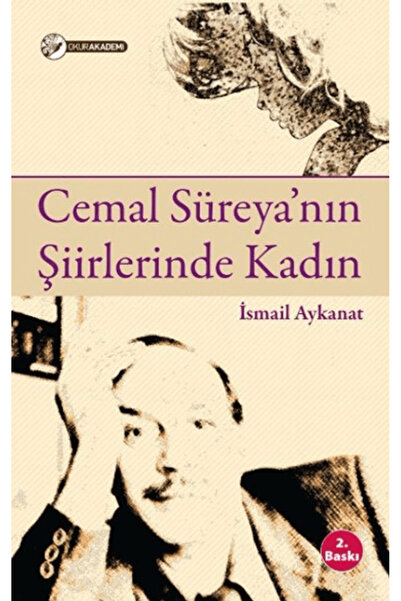 Okur Akademi Cemal Süreya'nın Şiirlerinde Kadın / İsmail Aykanat / / 97860583...