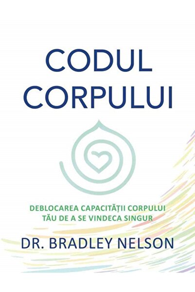 Adevar Divin Codul corpului - Bradley Nelson