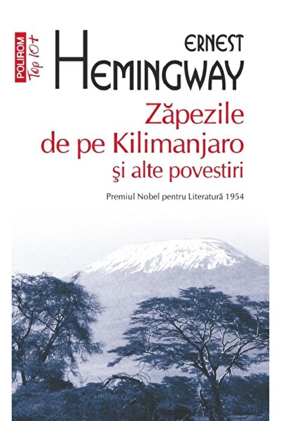 Polirom Zapezile de pe Kilimanjaro si alte povestiri - Ernest Hemingway