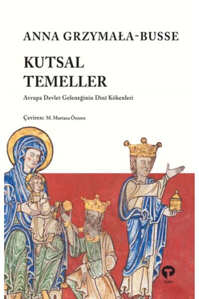Turkuvaz Kitap Kutsal Temeller Avrupa Devlet Geleneğinin Dini Kökenleri