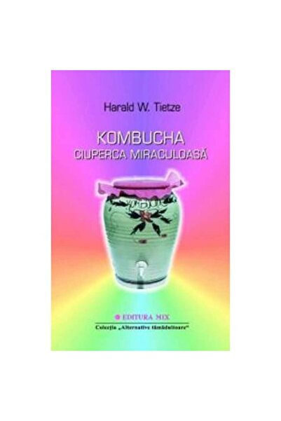 Editura Mix Kombucha. The miraculous mushroom - Harald Tietze