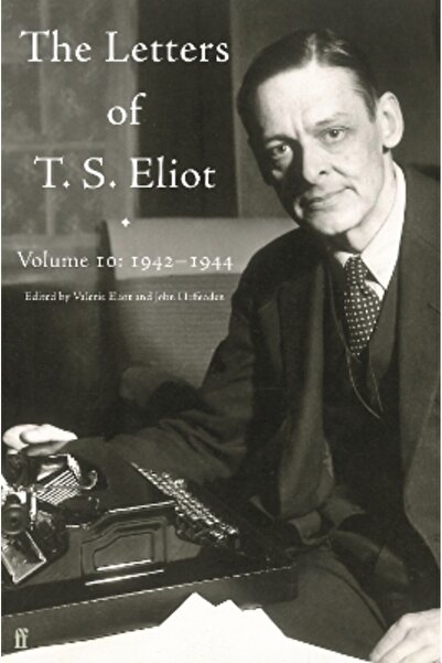 FABER & FABER Letters of T. S. Eliot Volume 10: 1942-1944