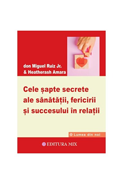Editura Mix The Seven Secrets of Health, Happiness, and Success in Relationsh...