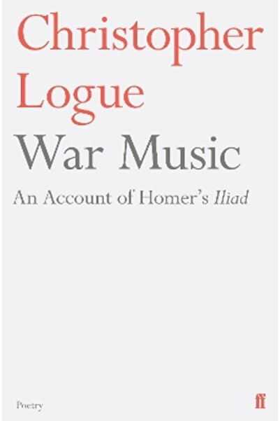 FABER & FABER War Music: An Account of Homer's Iliad