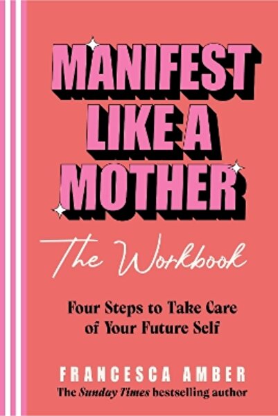 Rider & Co Manifest Like a Mother - The Workbook: 4-steps to take care of you...