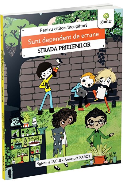 Gama Sunt dependent de ecrane. Strada prietenilor - Sylvaine Jaoui, Annelore ...