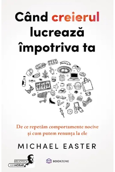 Bookzone Cand creierul lucreaza impotriva ta - Michael Easter