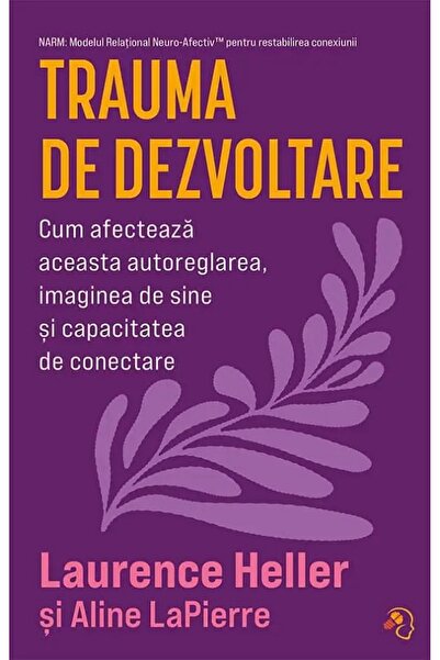 PAGINA DE PSIHOLOGIE Trauma de dezvoltare - Laurence Heller, Aline LaPierre