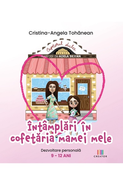 Editura Creator Intamplari in cofetaria mamei mele - Cristina-Angela Tohanean
