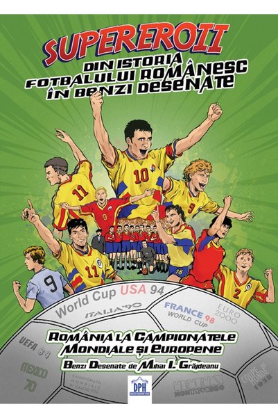 Didactica Publishing House Supereroii din istoria fotbalului romanesc in benz...