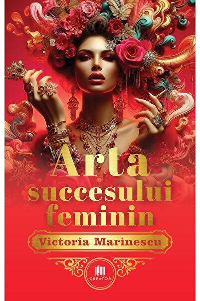 Editura Creator Arta succesului feminin. The Art of Feminine Success - Victor...