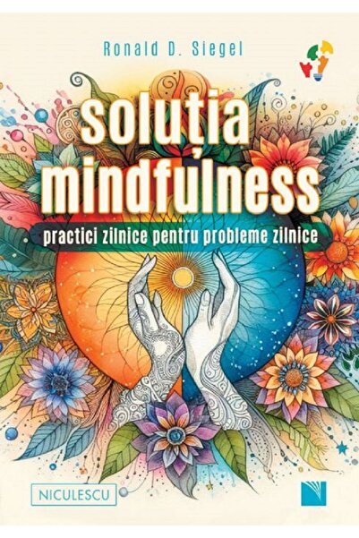 Niculescu Solutia mindfulness. Practici zilnice pentru probleme zilnice - Ron...