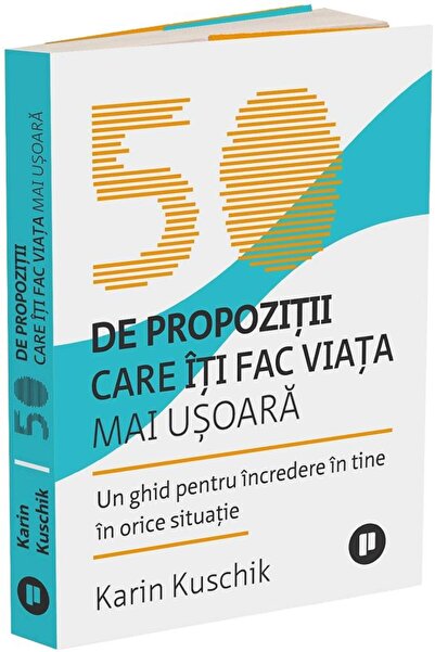 Publica 50 de propozitii care iti fac viata mai usoara - Karin Kuschik