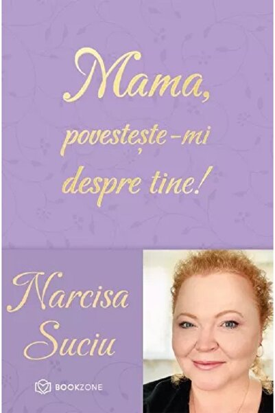 Bookzone Mama, povesteste-mi despre tine! - Narcisa Suciu