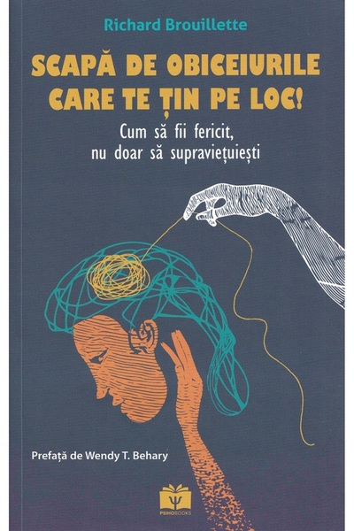 PSIHOBOOKS Scapa de obiceiurile care te tin pe loc! - Richard Brouillette
