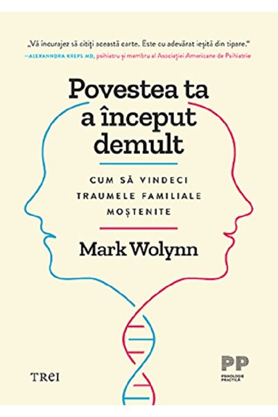 Trei Povestea ta a inceput demult. Cum sa vindeci traumele familiale mostenit...