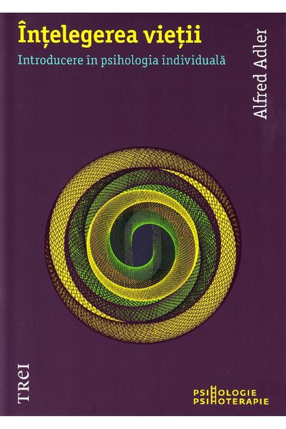 Trei Intelegerea vietii - Alfred Adler