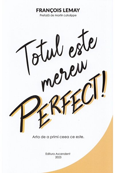 Ascendent Totul este mereu perfect! - Francois Lemay