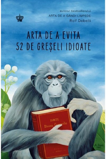 BAROQUE BOOKS AND ARTS Arta de a evita 52 de greseli idioate - Rolf Dobelli