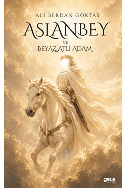 Gece Kitaplığı Aslanbey ve Beyaz Atlı Adam / Ali Berdan Göktaş / / 9786253211813
