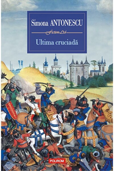 Polirom Ultima cruciada - Simona Antonescu