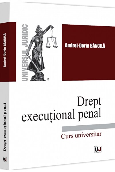 Universul Juridic Drept executional penal. Curs universitar - Andrei-Dorin Ba...
