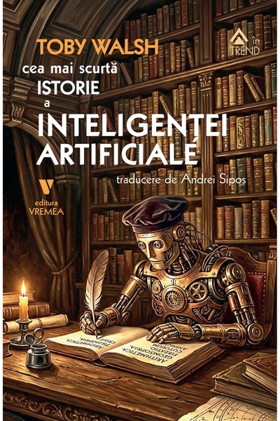VREMEA Cea mai scurta istorie a inteligentei artificiale - Toby Walsh