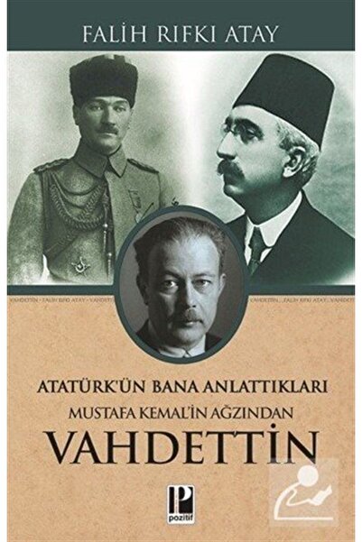 Pozitif Yayınları Atatürk'ün Bana Anlattıkları Mustafa Kemal'in Ağzından Vahd...