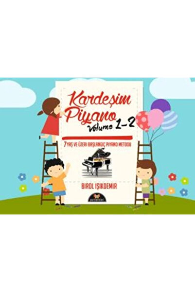 Yurtrenkleri Yayınevi Birol IŞIKDEMİR Kardeşim Piyano Volüme 1-2 7 Yaş ve Üzeri Başlangıç Metodu